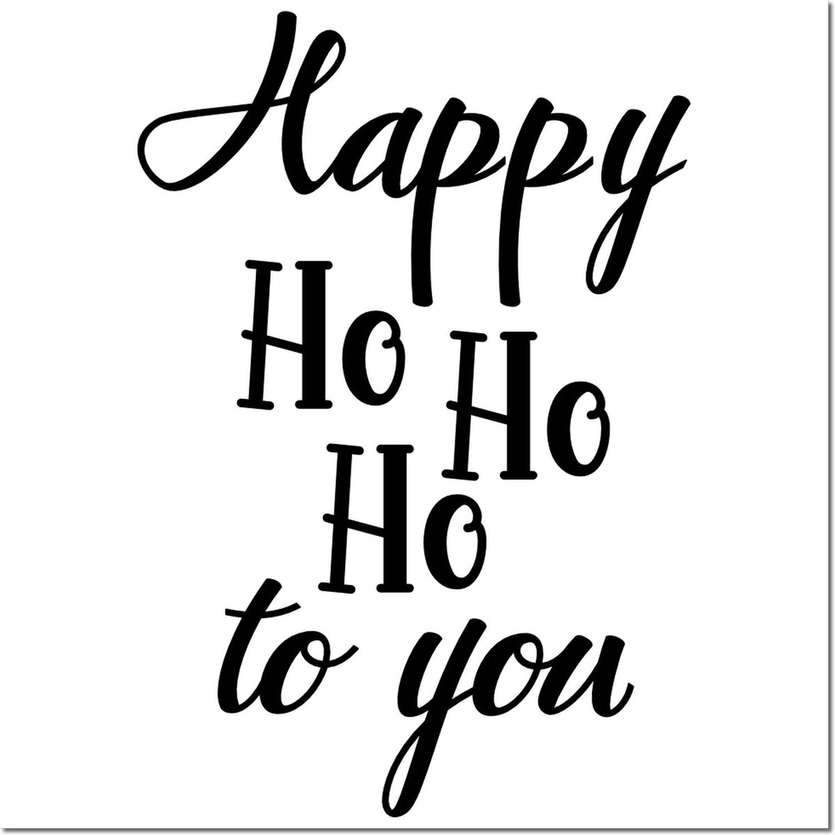 Christmas rubber stamp design with Happy Ho Ho Ho to You in festive black script for holiday cards and crafts.