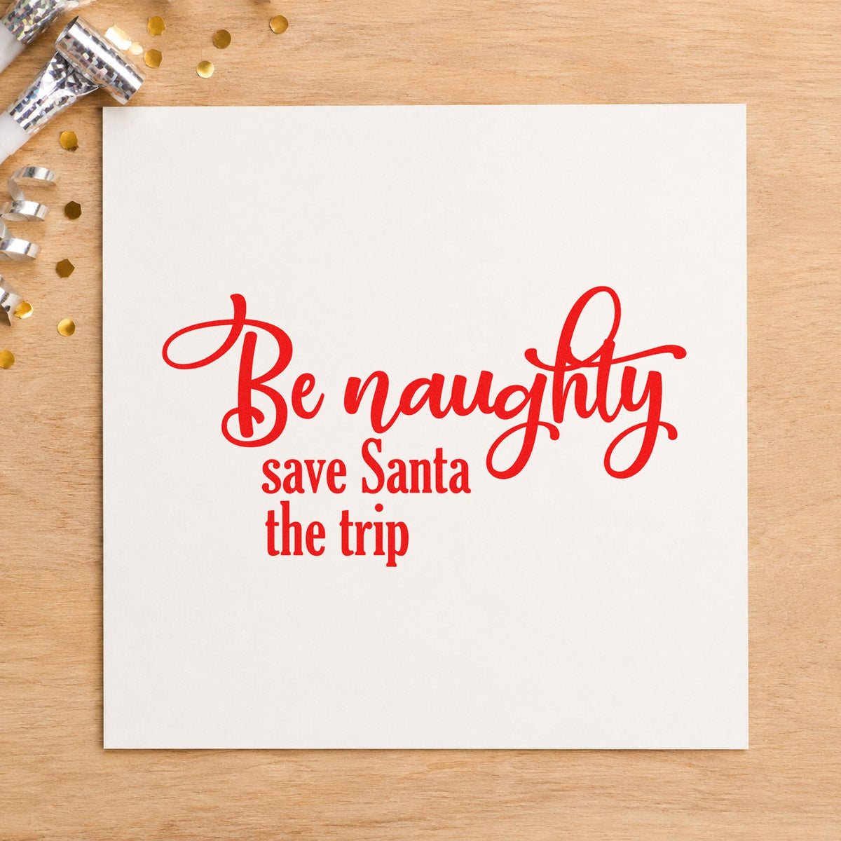 Be Naughty Save Santa Trip Script Lettering Pre-Inked Stamp – Slim in use 7
