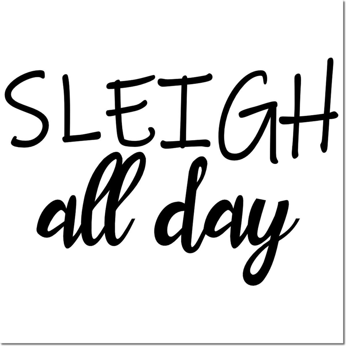 Sleigh all day Christmas rubber stamp design for holiday cards, craft projects, and festive gift tags.