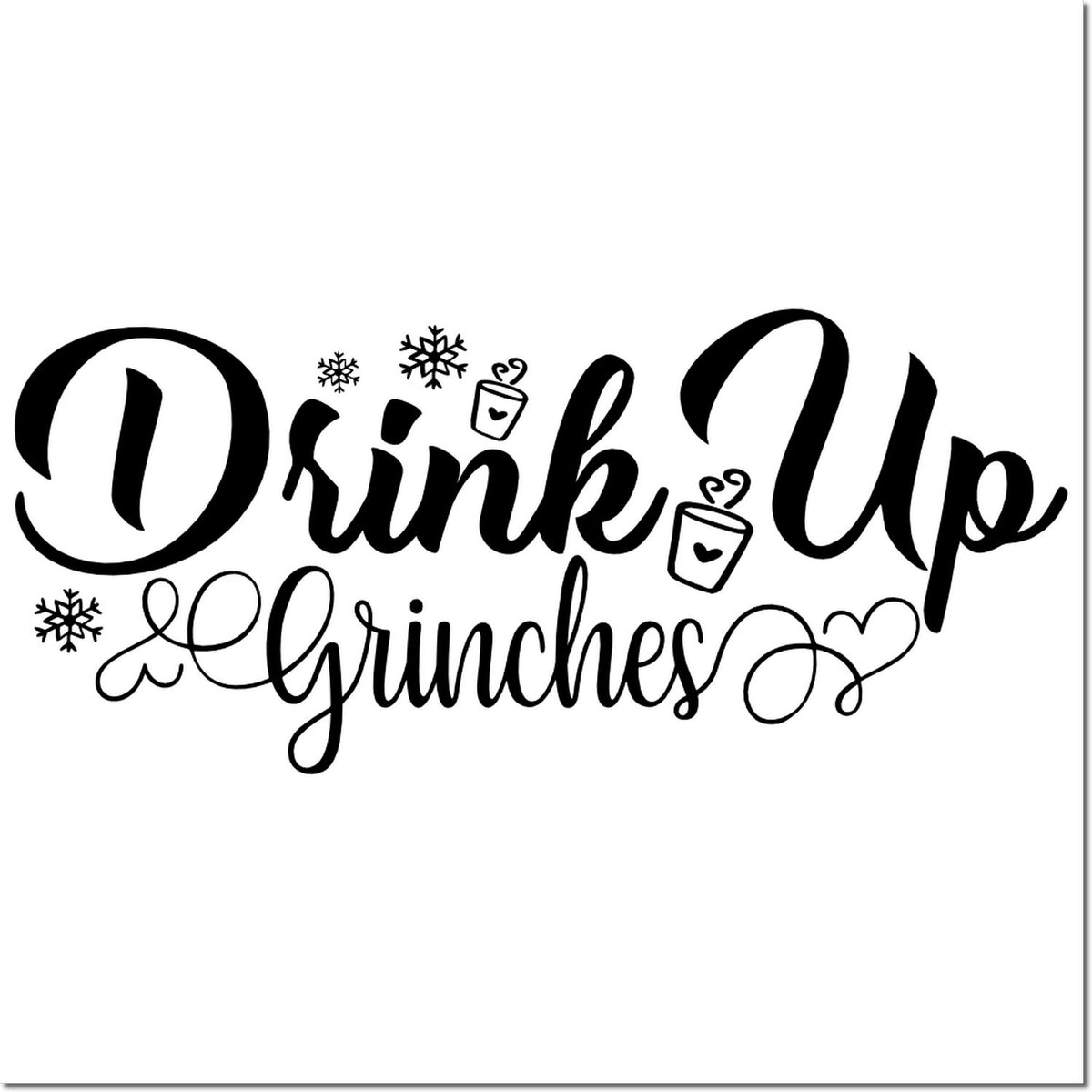 Drink Up Grinches Christmas rubber stamp design with snowflakes and hot cocoa mugs