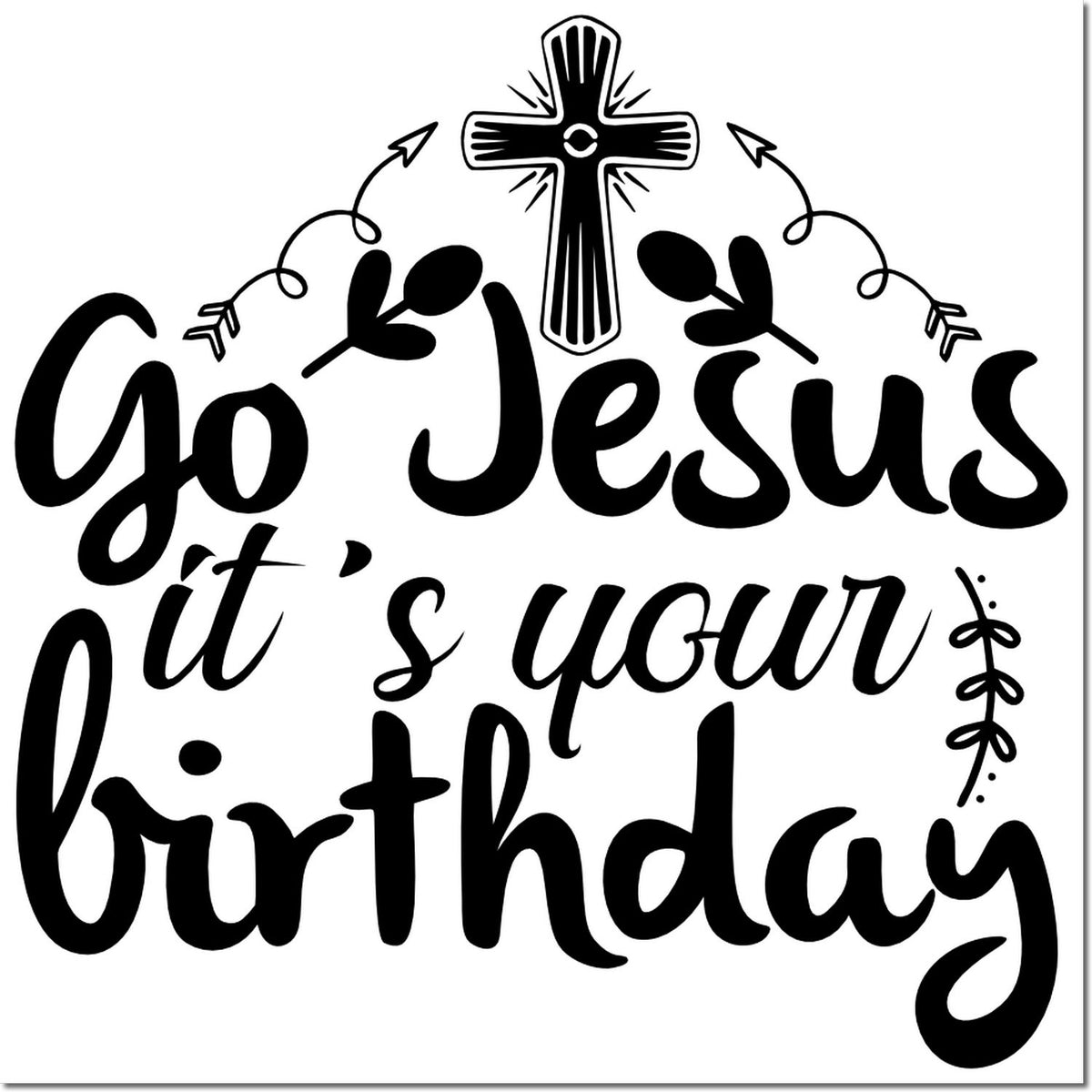 Christian birthday rubber stamp design with cross and Go Jesus its your birthday hand-lettered quote.
