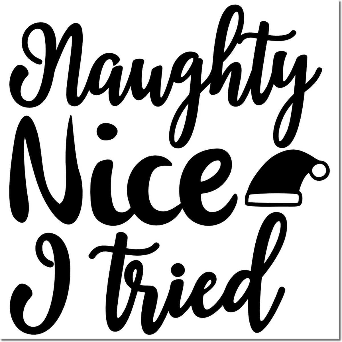 Naughty Nice I Tried Christmas rubber stamp design with Santa hat for holiday cards, gift tags, and festive crafts.