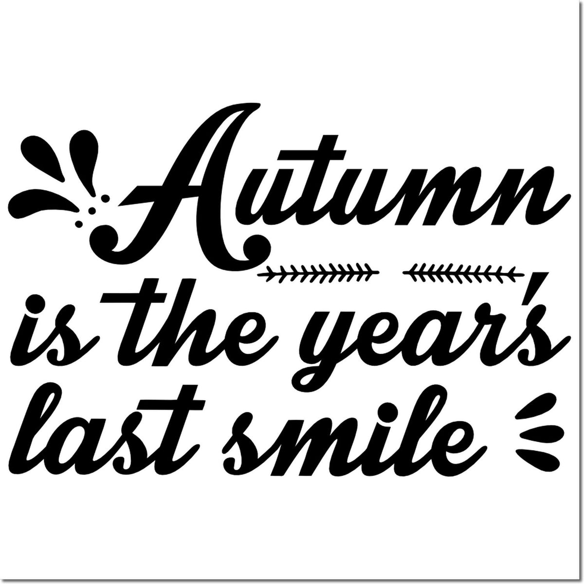 Autumn quote rubber stamp design reading Autumn is the years last smile in decorative script.