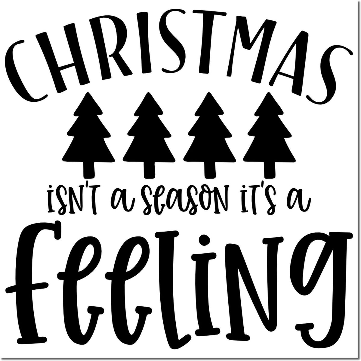 Christmas rubber stamp design with pine trees and quote, Christmas isnt a season, its a feeling.