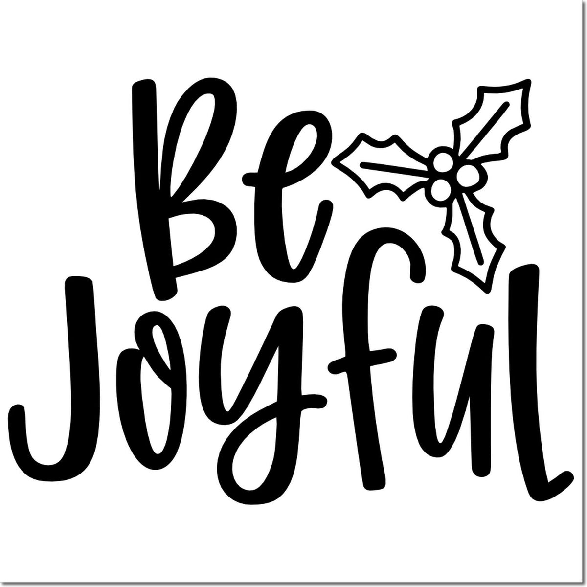 Be Joyful holiday rubber stamp with holly accent, ideal for Christmas cards, scrapbooking, and festive crafts.