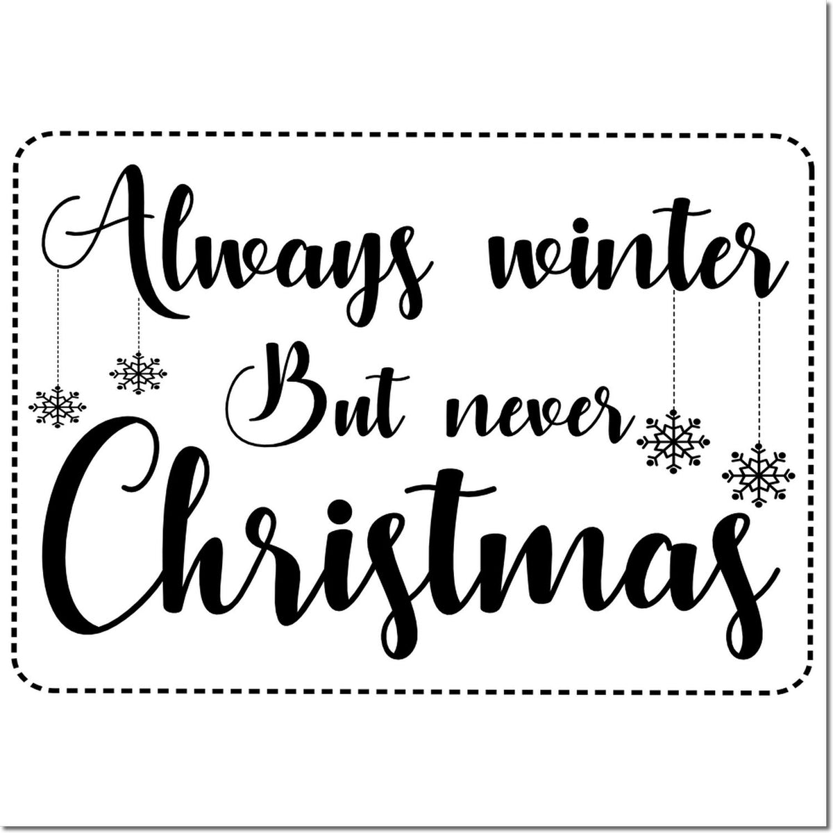Always winter but never Christmas rubber stamp design with snowflakes and dashed border, festive winter quote art.