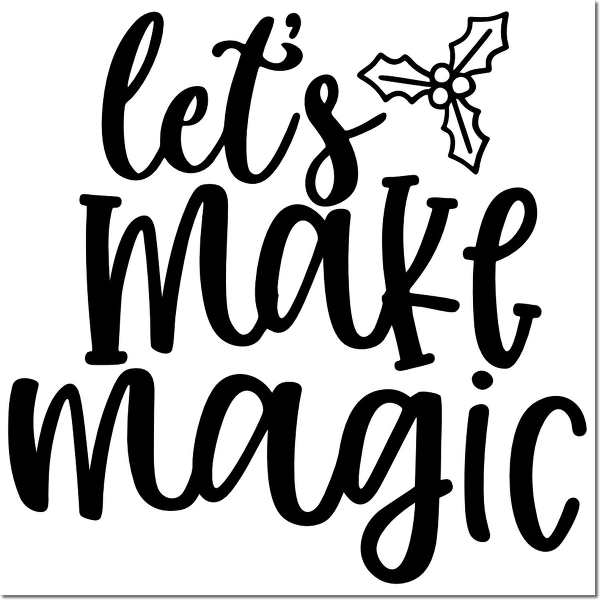 Lets Make Magic holiday rubber stamp design with holly accent, perfect for Christmas cards, crafts, and seasonal packaging.