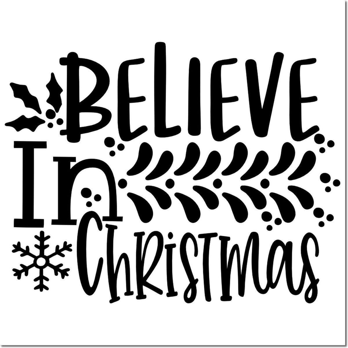 Believe in Christmas rubber stamp design with holly and snowflake accents for holiday crafts, cards, and seasonal decor.