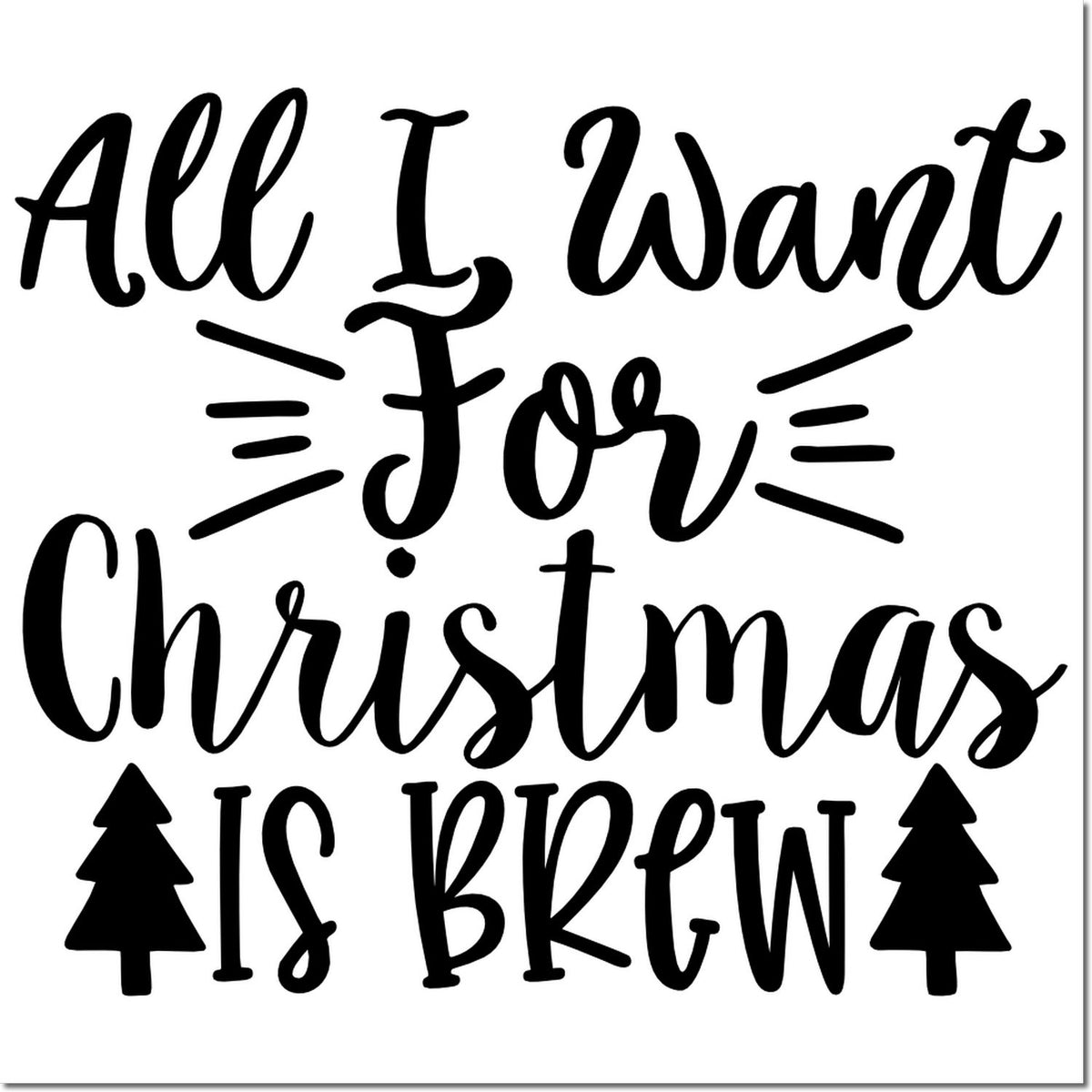 Christmas coffee rubber stamp design reading All I Want for Christmas Is Brew with pine tree accents.