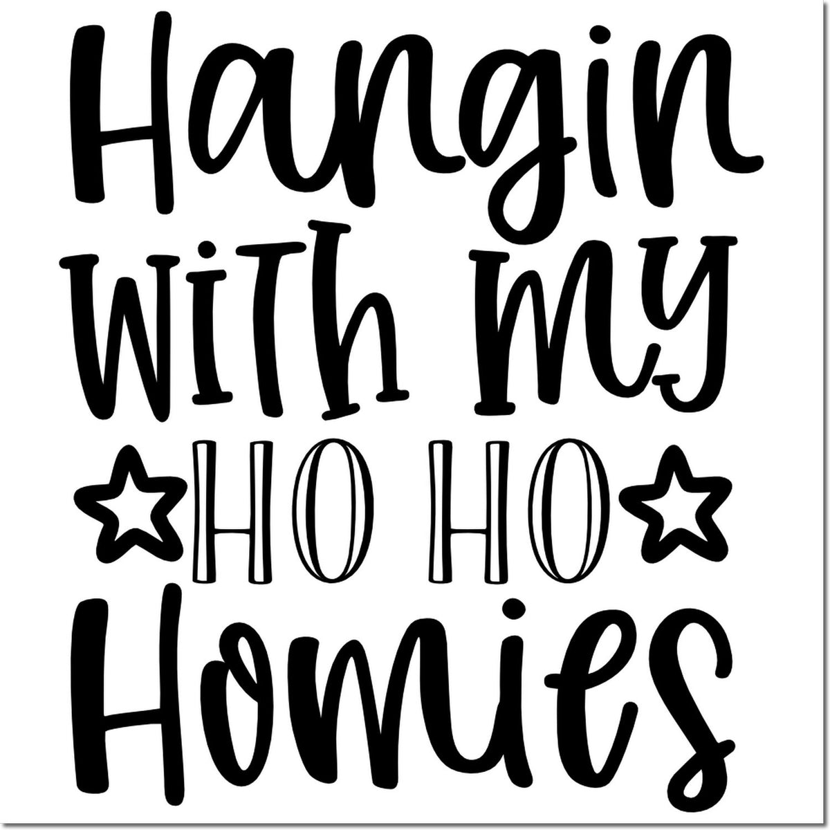 Christmas rubber stamp design reading Hangin with my Ho Ho Homies with stars, perfect for holiday cards and crafts.