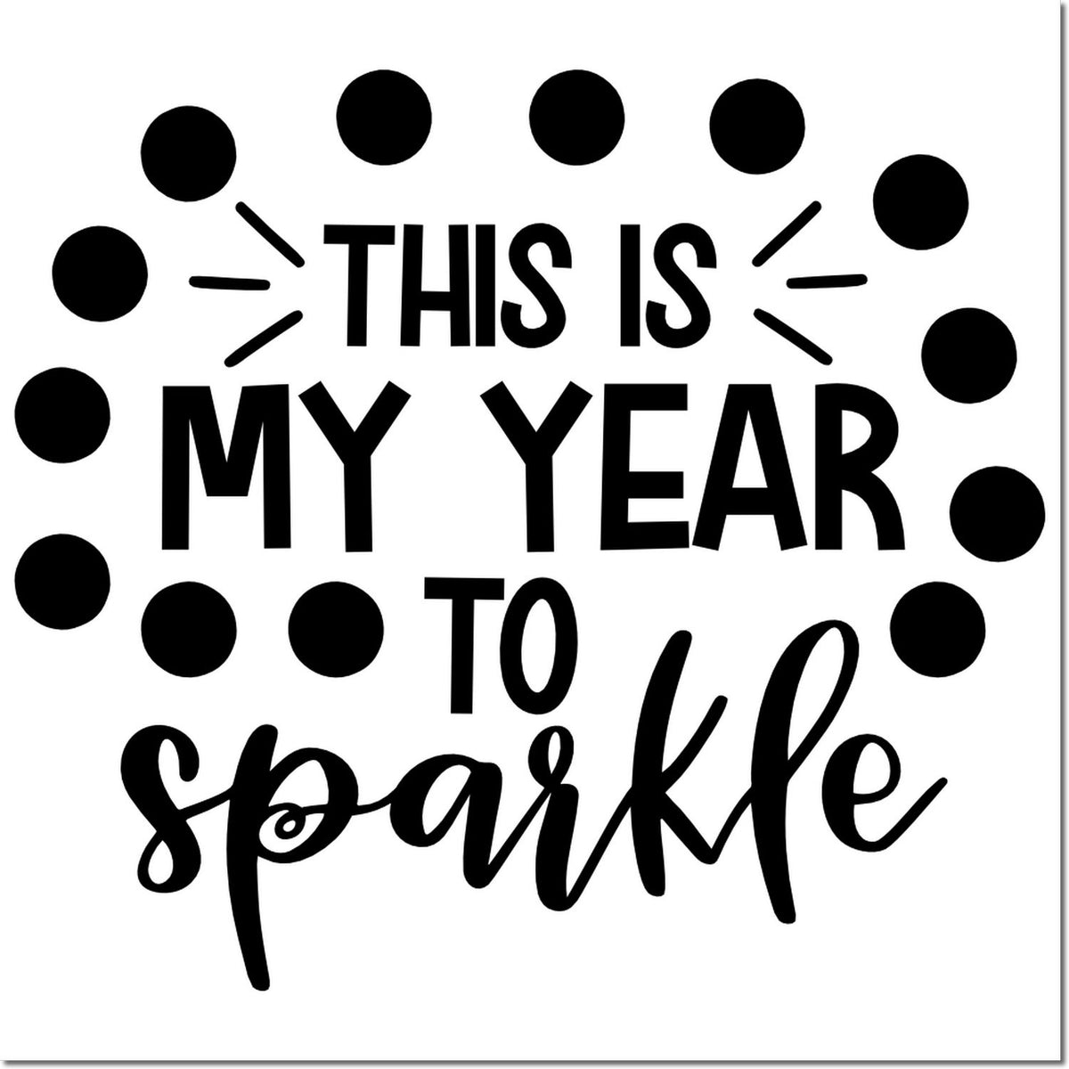 This Is My Year to Sparkle rubber stamp design with bold black lettering and polka dot border.