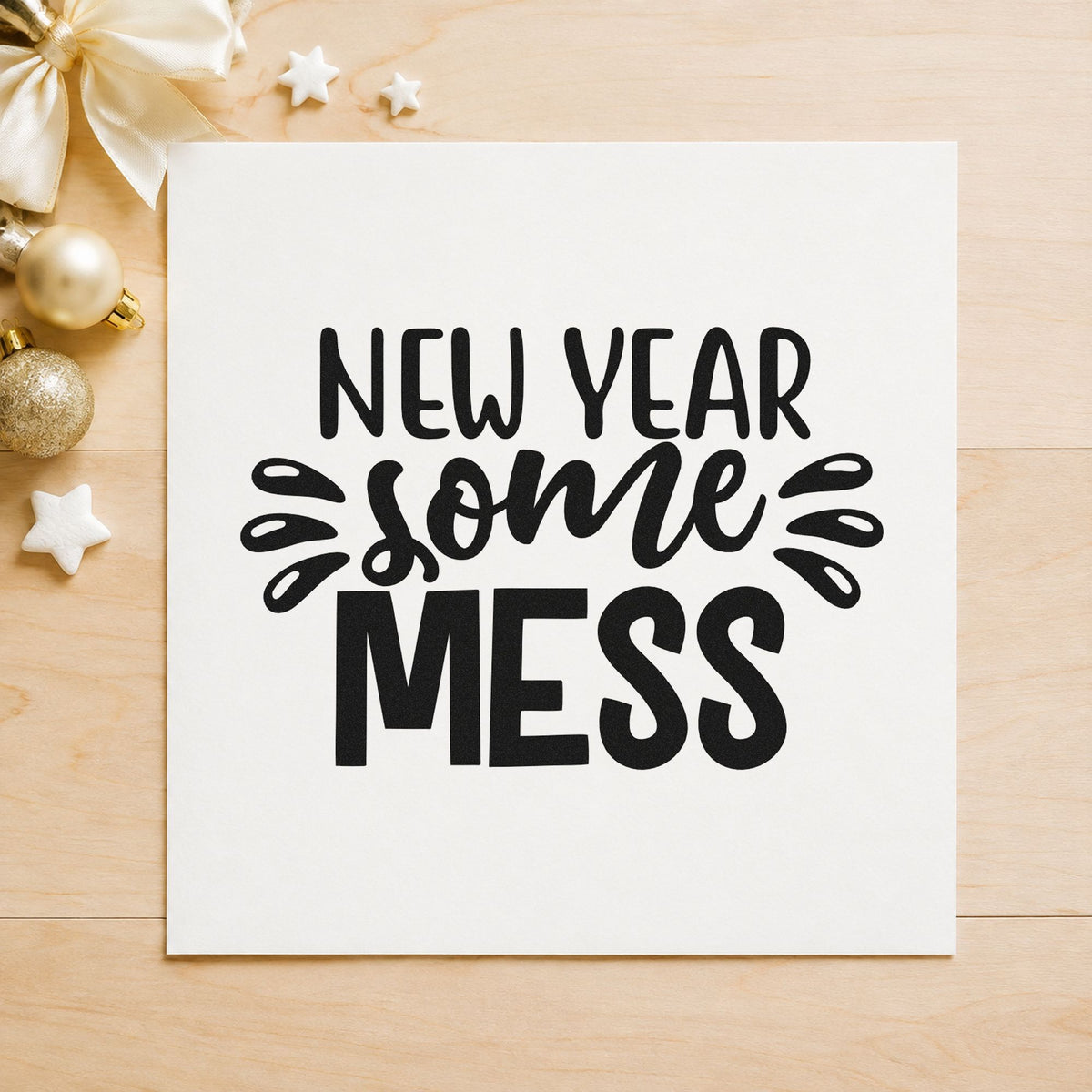 New Year Some Mess rubber stamp printed in black ink, ready for splash accent cards and similar paper crafts.