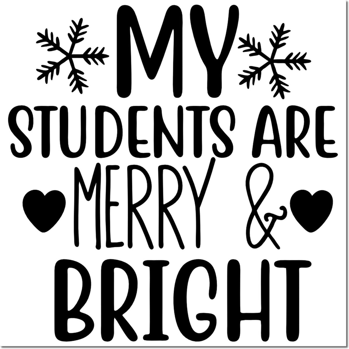 My Students Are Merry & Bright rubber stamp design with snowflakes and hearts for festive classroom holiday crafts