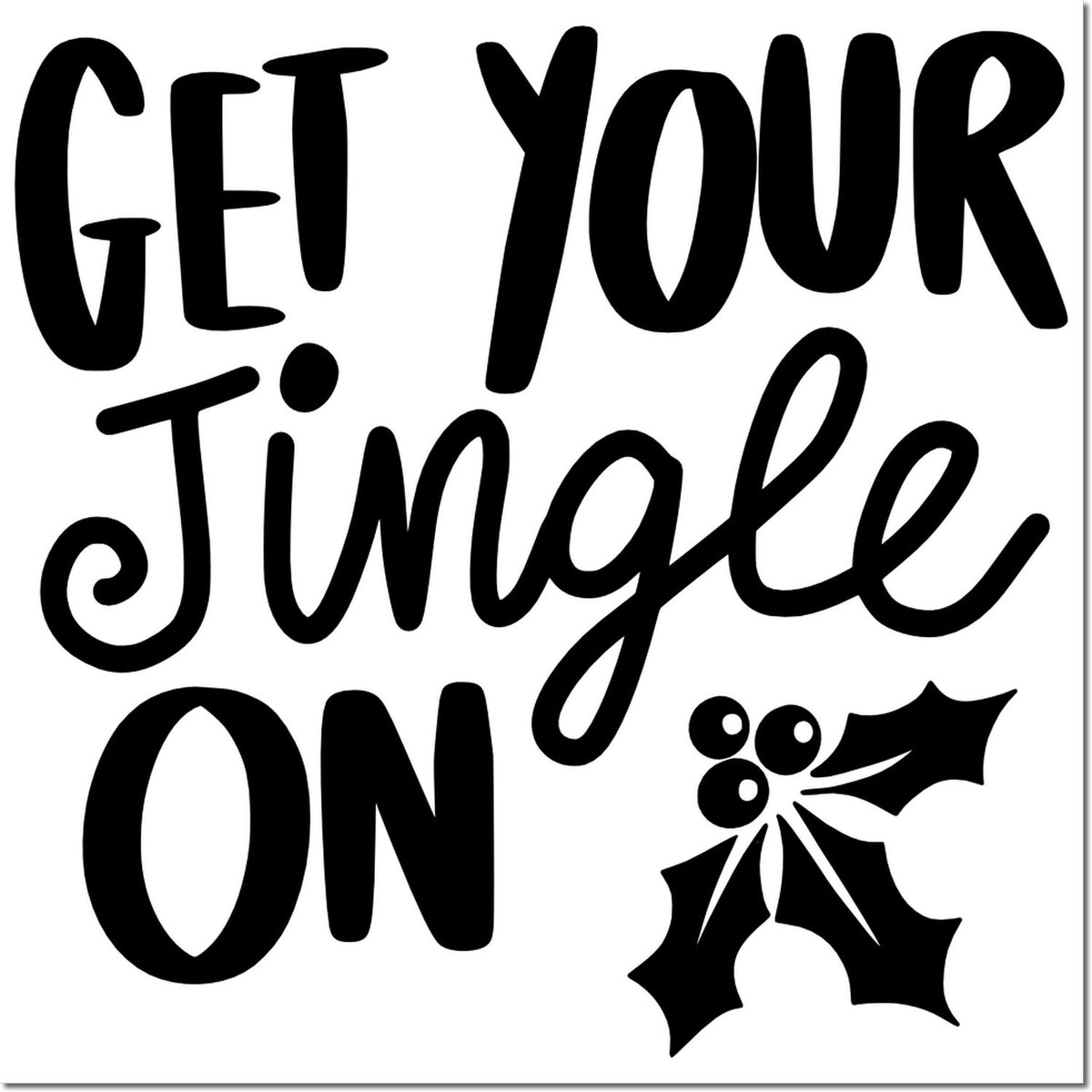 Christmas rubber stamp design reading Get Your Jingle On with holly accent for holiday cards and crafts.