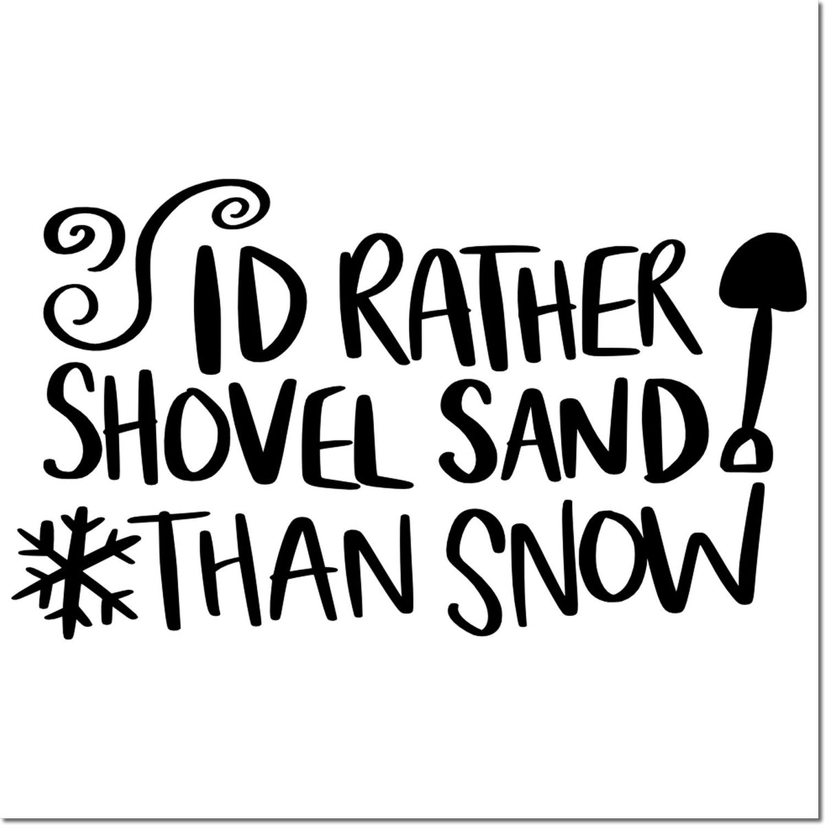 Funny rubber stamp design reading Id rather shovel sand than snow with shovel and snowflake icons.