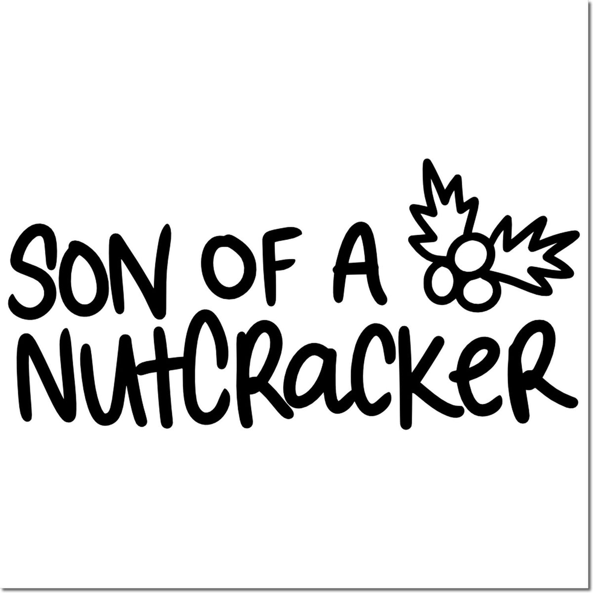 Son of a Nutcracker rubber stamp design with bold holiday quote and acorn graphic for crafts and cards
