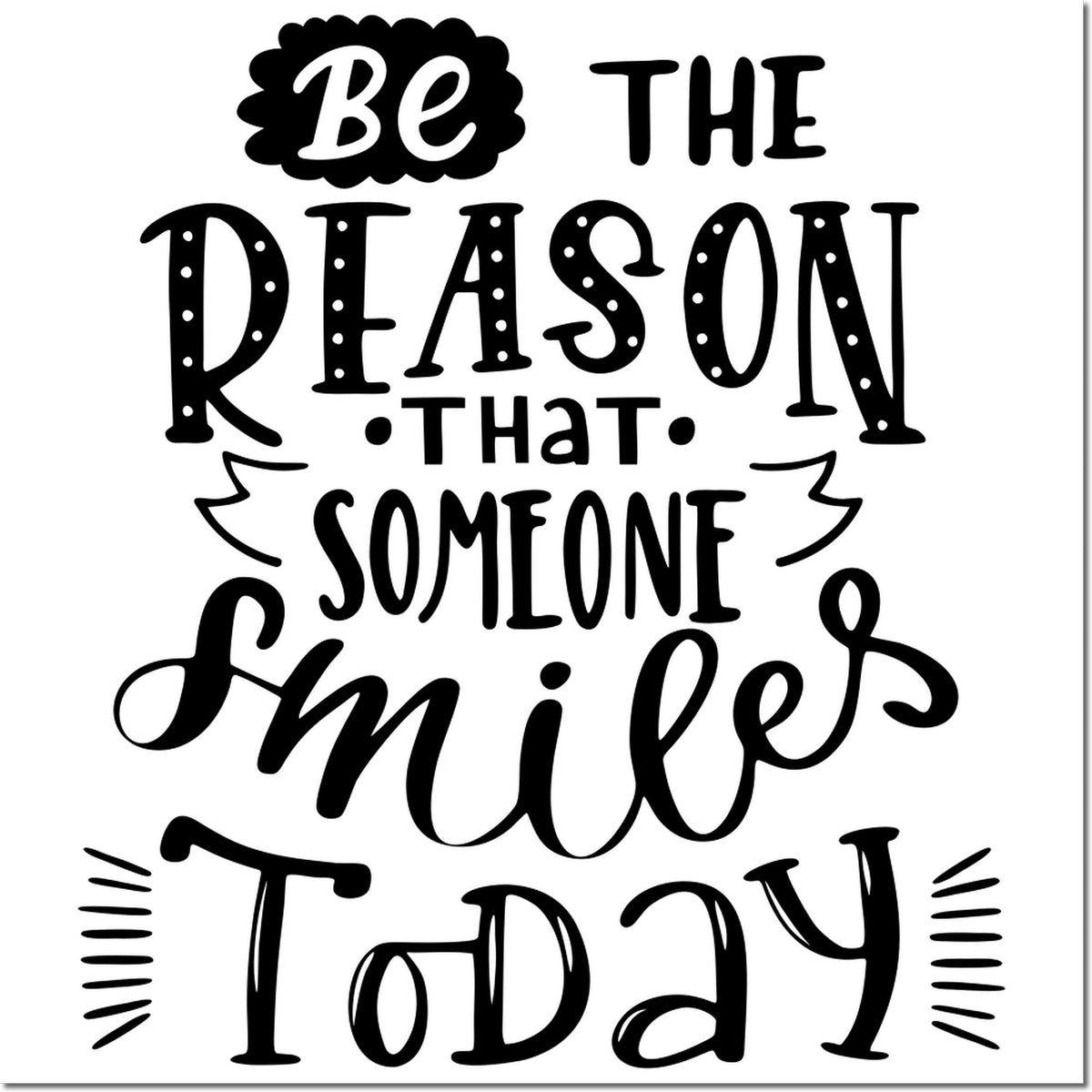 Inspirational rubber stamp design with Be the Reason That Someone Smiles Today in bold black lettering.