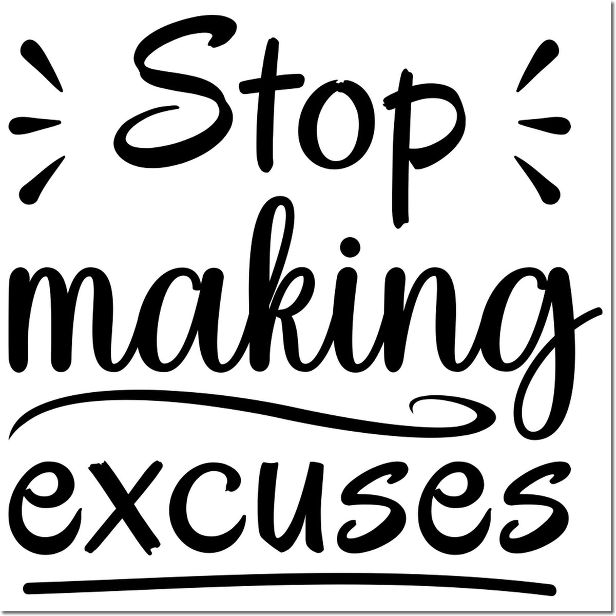 Stop making excuses rubber stamp design in bold script, a motivational warning for planners, journals, and office use.