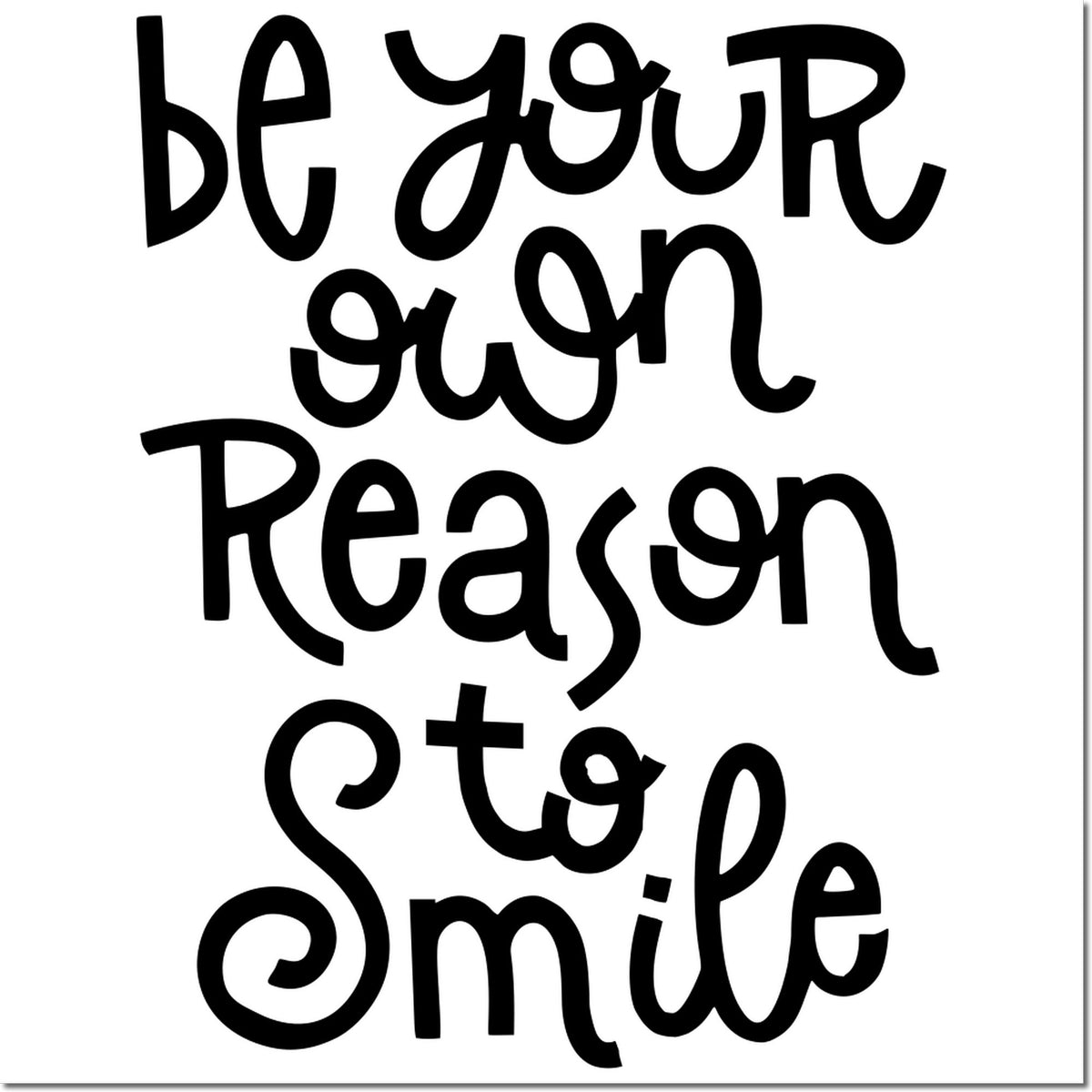 Motivational Be Your Own Reason to Smile rubber stamp design with playful hand-lettered quote.