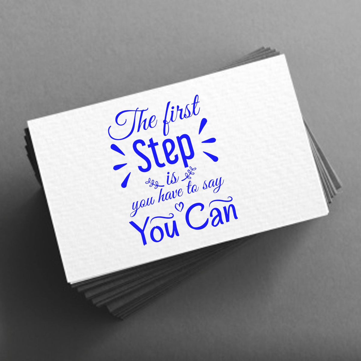 Custom rubber stamp with motivational quote, The first step is you have to say You Can, for cards, crafts, and packaging.