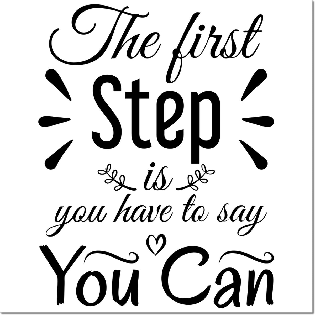 Motivational rubber stamp with quote The first step is you have to say You Can in decorative script.
