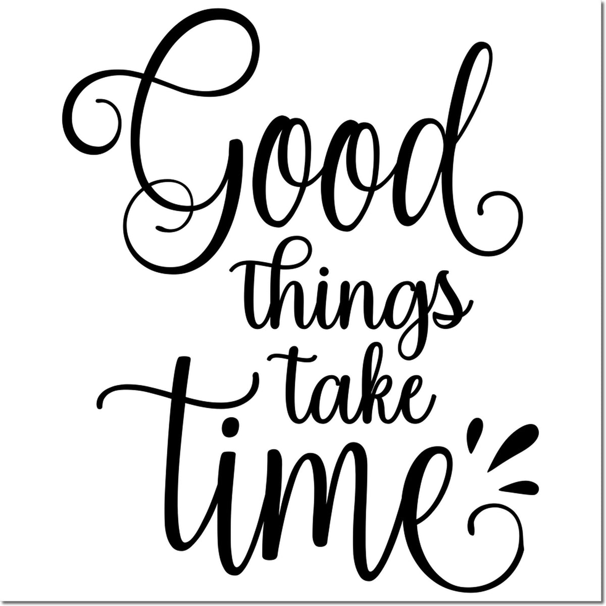 Good Things Take Time rubber stamp quote in decorative script for uplifting craft and planner projects