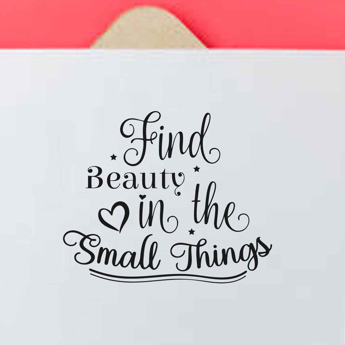 Inspirational rubber stamp design reading Find Beauty in the Small Things for crafts, journaling, and card making.