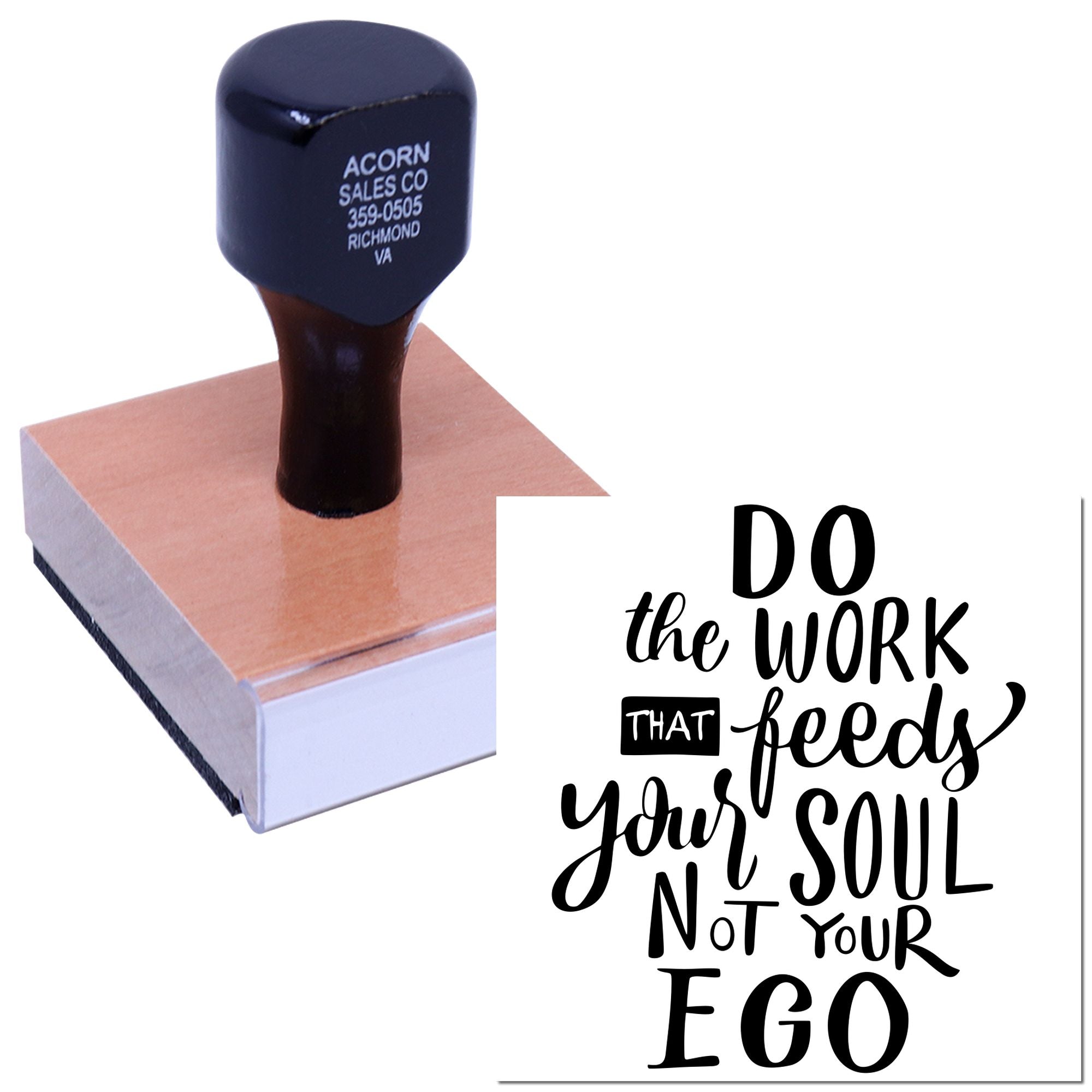 Wooden rubber stamp with motivational quote, Do the work that feeds your soul not your ego, for crafts and branding.