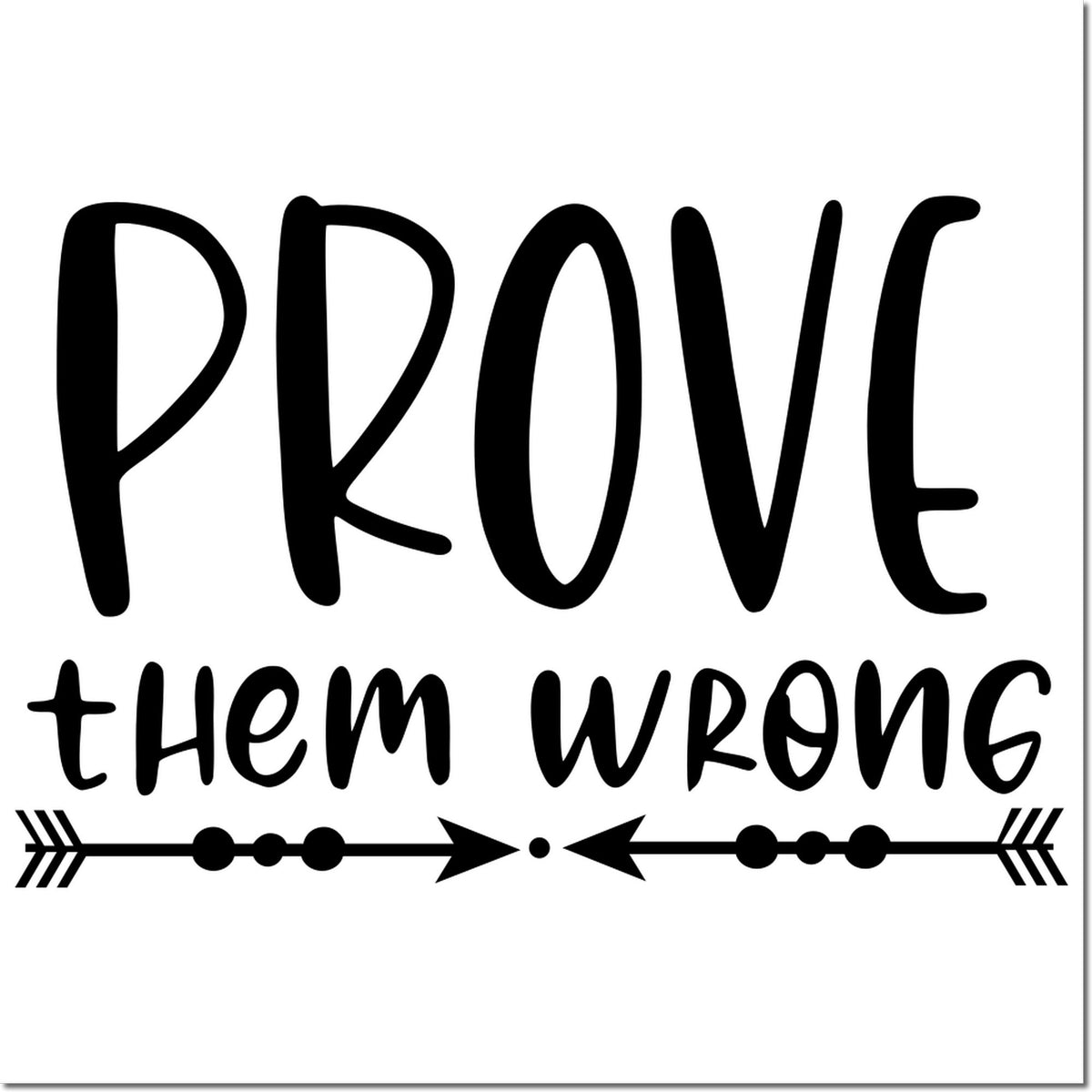 Motivational rubber stamp design reading Prove them wrong with decorative arrows for inspirational crafting and stamping.