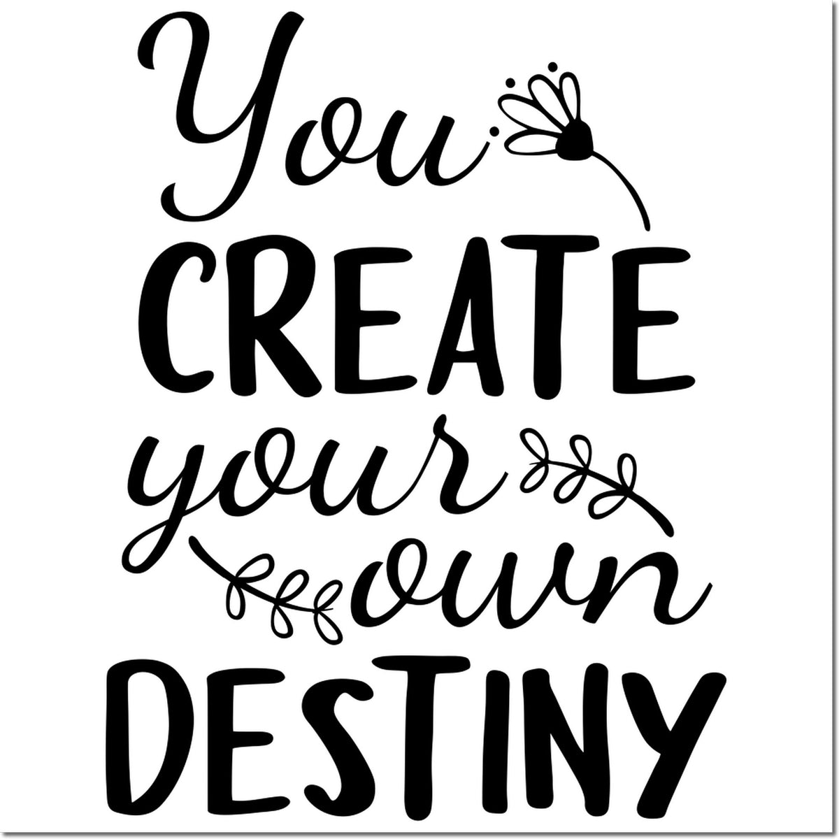 Inspirational rubber stamp design with quote You create your own destiny in decorative script and bold lettering.