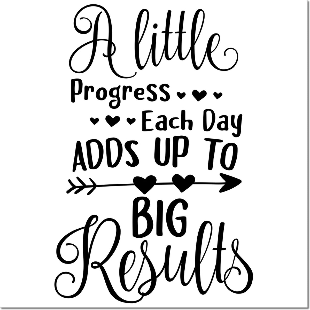 Motivational rubber stamp quote: A little progress each day adds up to big results, with hearts and arrow.