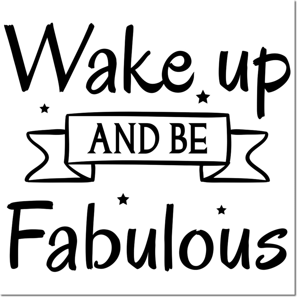 Wake up and be fabulous rubber stamp design with decorative banner and stars for crafts, cards, and DIY projects