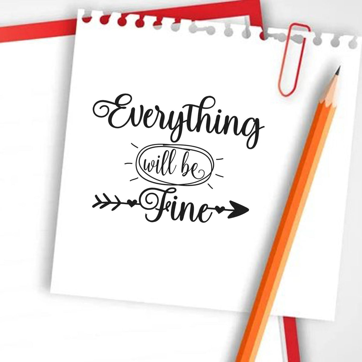 Everything Will Be Fine motivational rubber stamp design on notebook paper with pencil and paperclip.