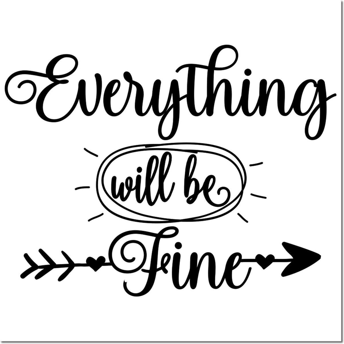Everything Will Be Fine rubber stamp design with decorative script, hearts and arrow for DIY crafts and stationery.