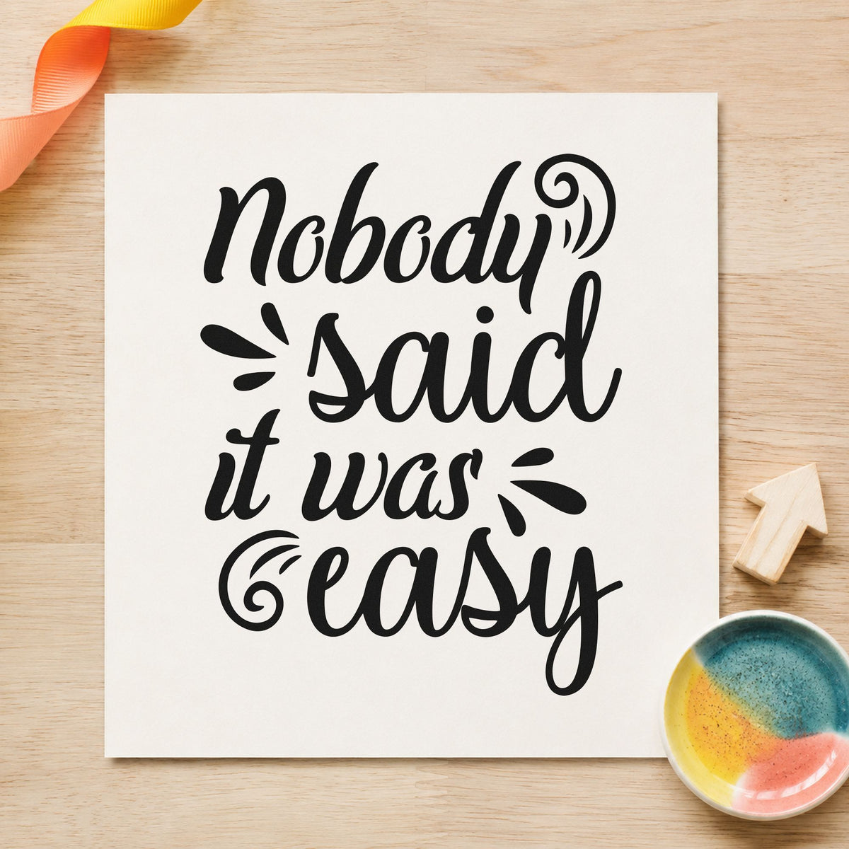 Nobody Said It Was Easy Script Lettering Rubber Stamp – Wood Handle in use 4