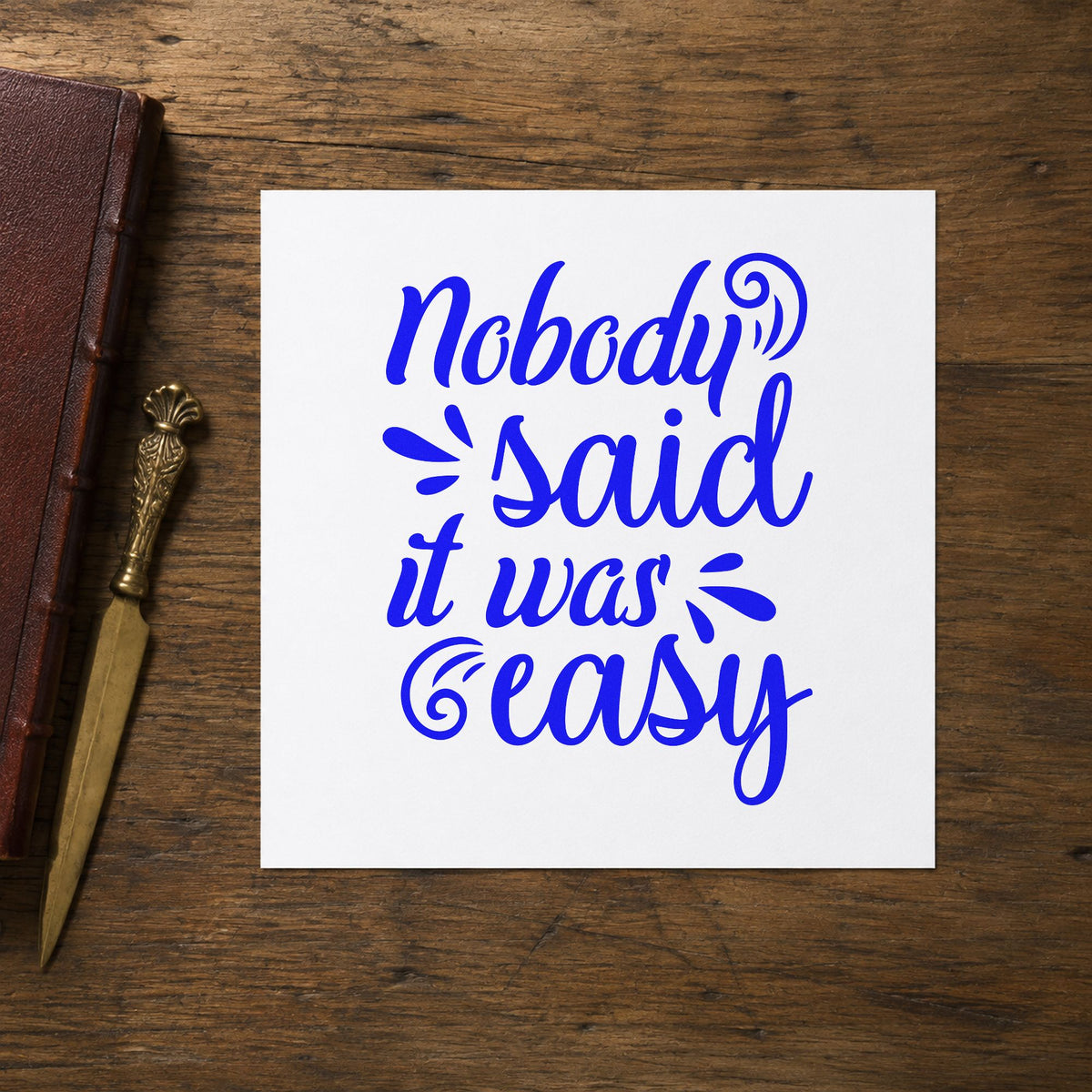 Nobody Said It Was Easy Script Lettering Rubber Stamp – Wood Handle in use 6