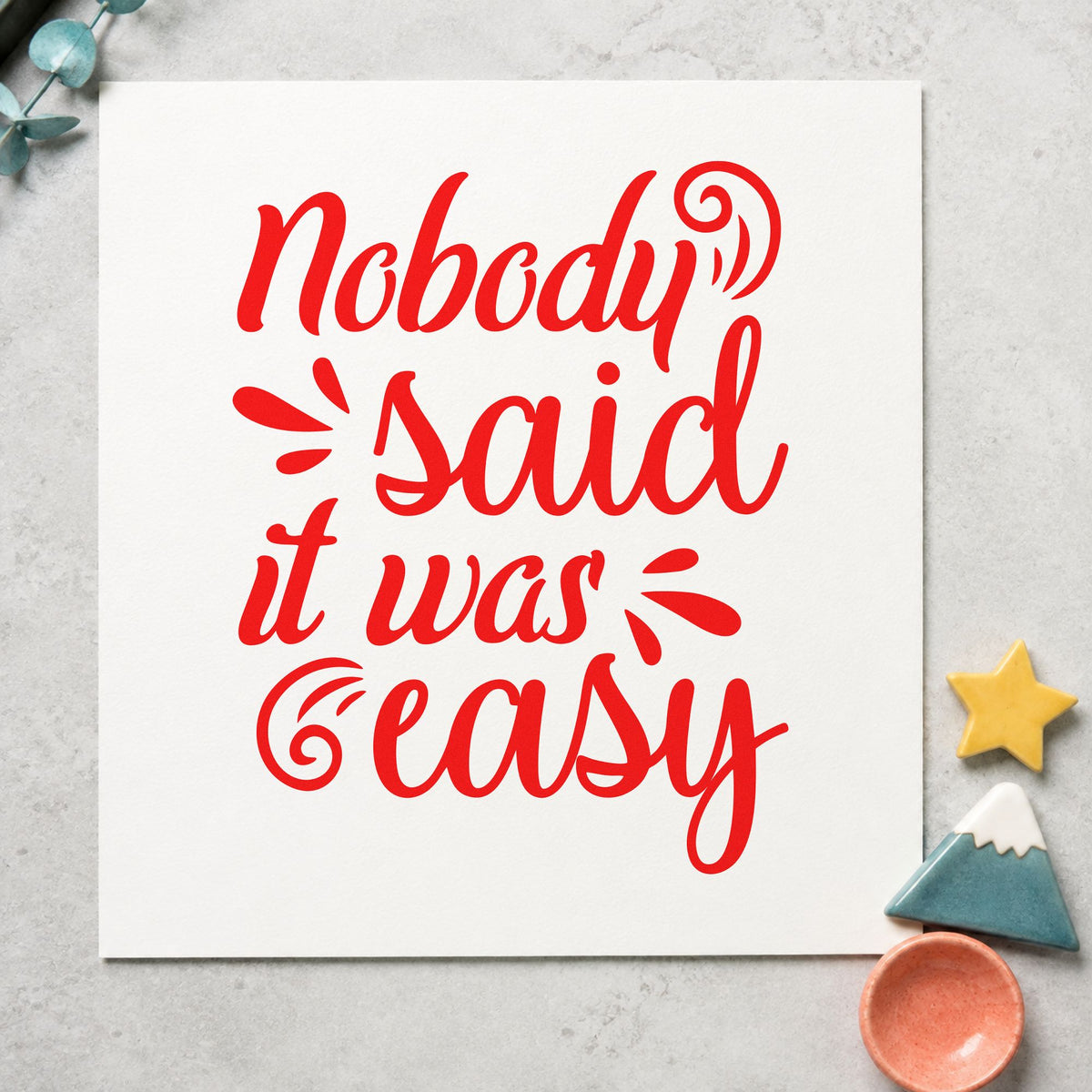 Nobody Said It Was Easy Script Lettering Rubber Stamp – Wood Handle in use 7