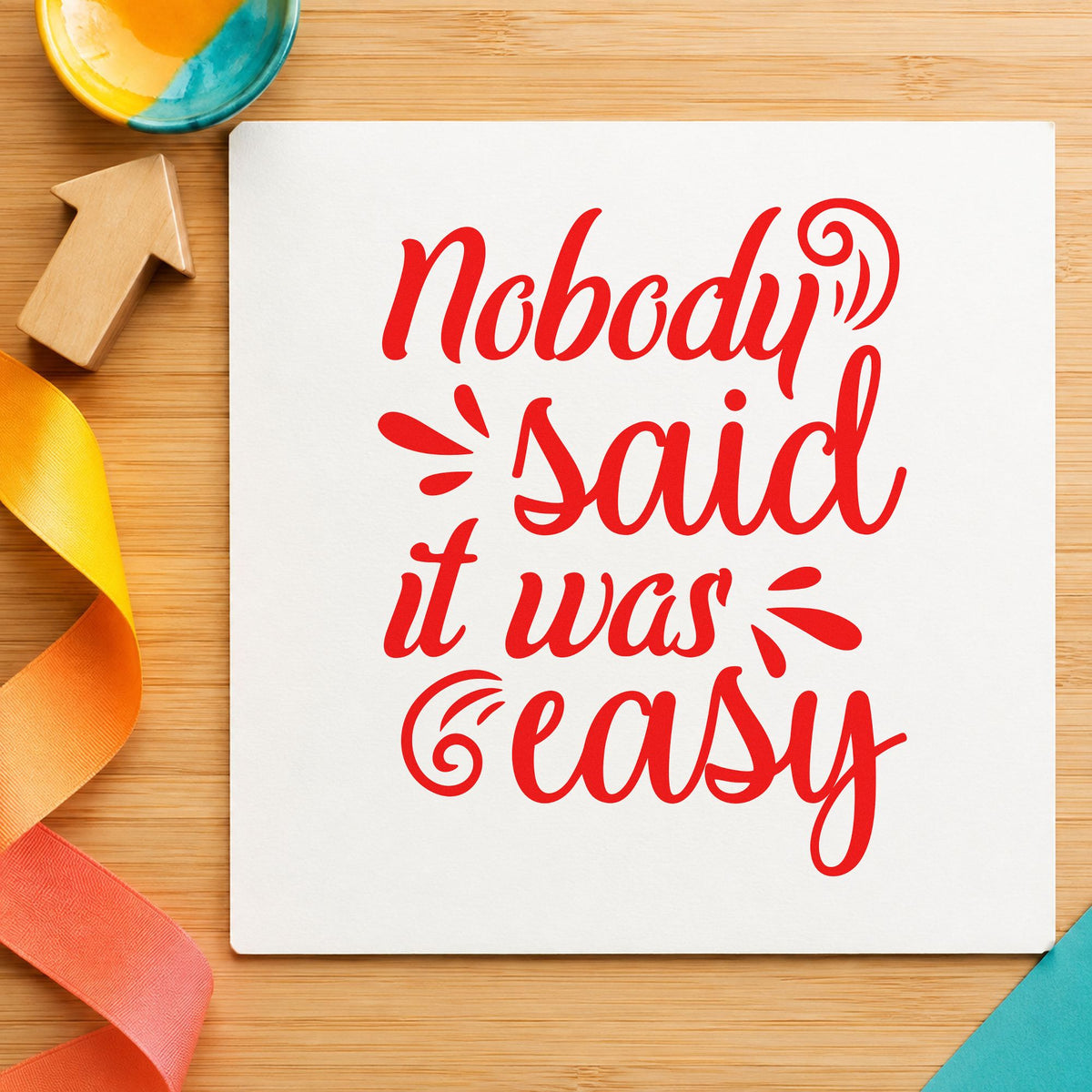 Nobody Said It Was Easy Script Lettering Rubber Stamp – Wood Handle in use 8