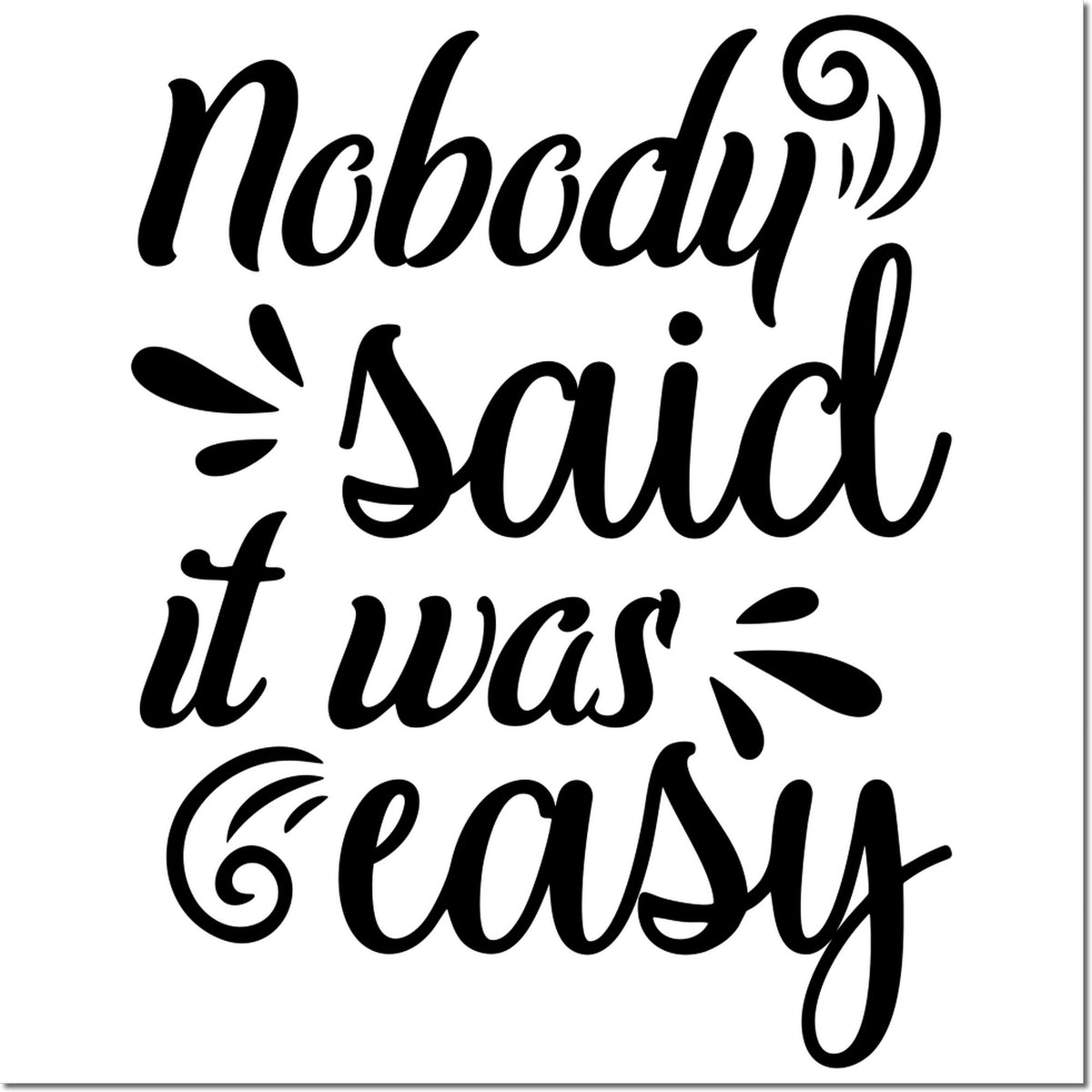 Decorative rubber stamp design with quote Nobody said it was easy in bold script lettering.