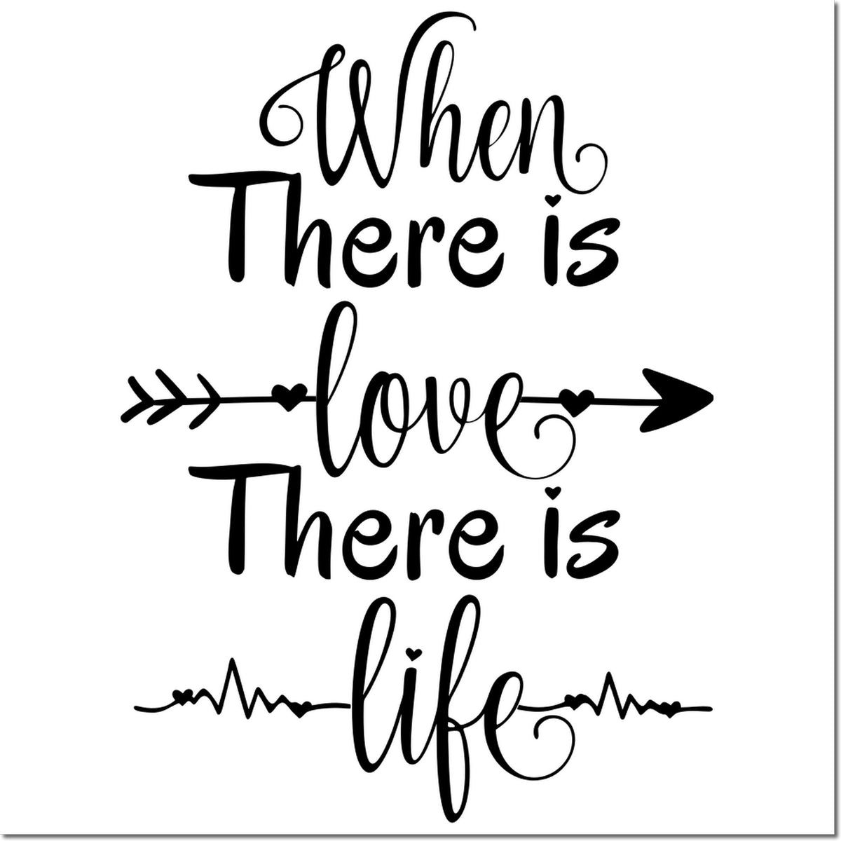 Love quote rubber stamp design reading When there is love there is life with hearts, arrows, and script lettering.