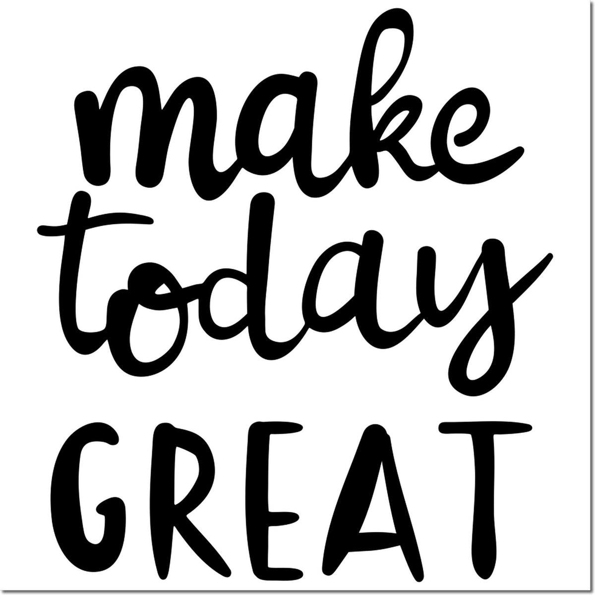 Make Today Great rubber stamp design in bold hand-lettered black text.