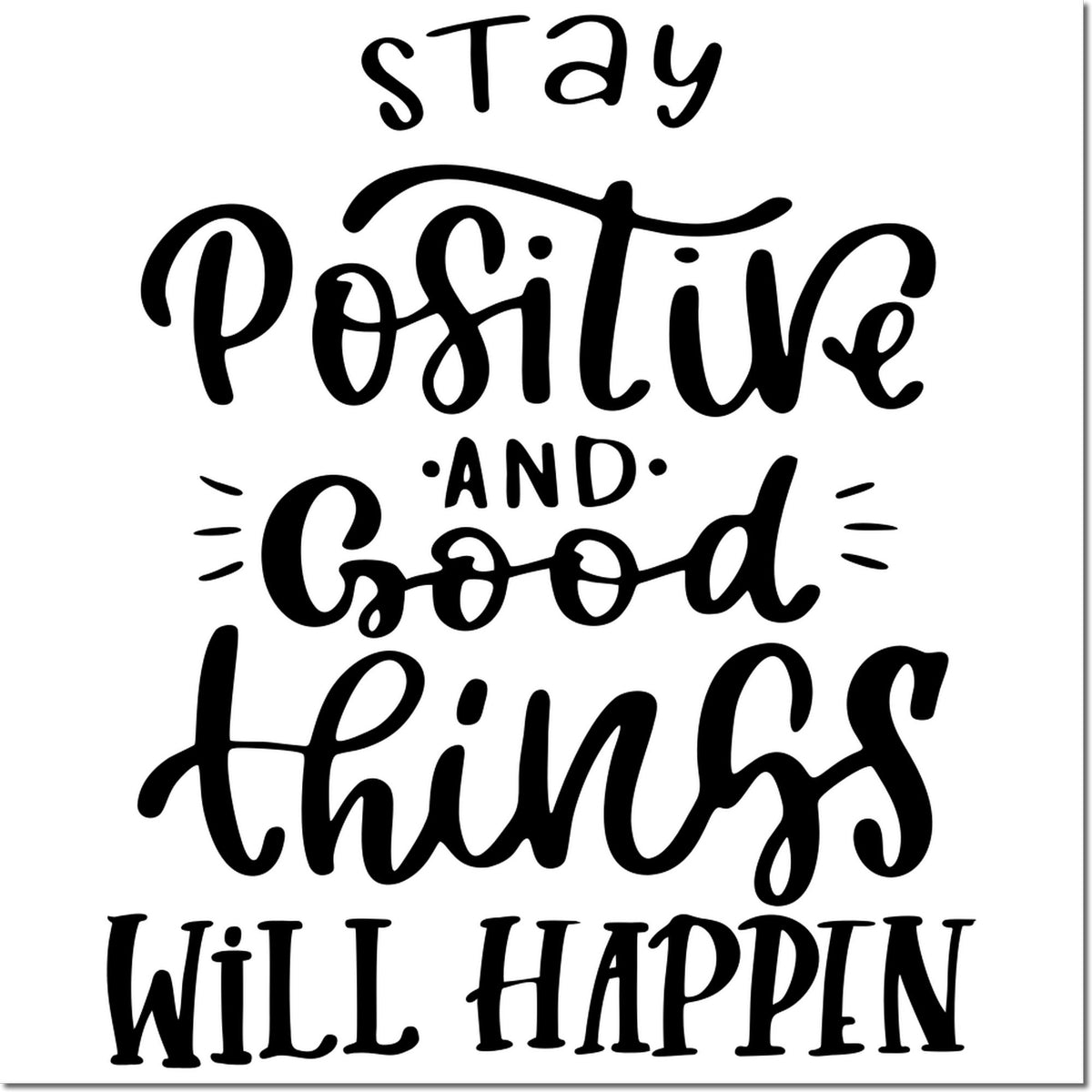 Stay Positive and Good Things Will Happen rubber stamp design with inspirational hand-lettered quote