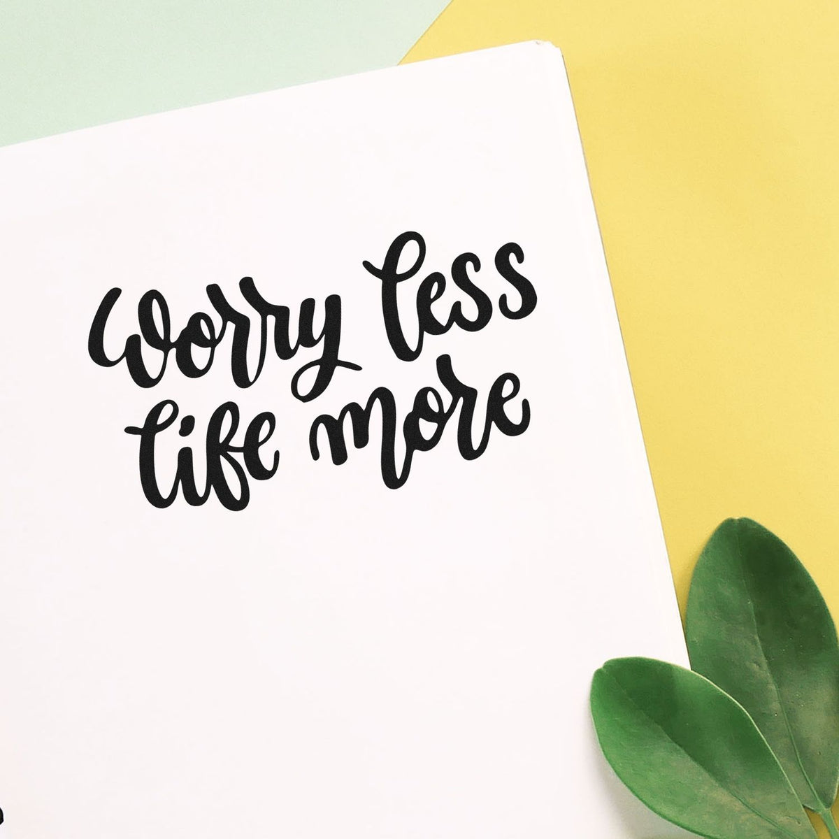 Worry Less Life More rubber stamp with modern hand-lettered quote, ideal for DIY cards, planners, and craft projects.
