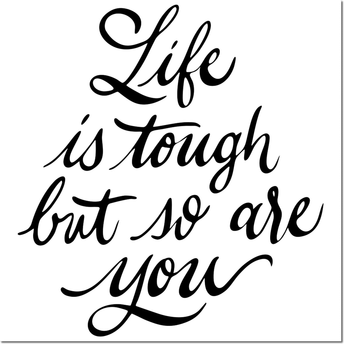 Inspirational rubber stamp design with quote Life is tough but so are you in bold cursive lettering.
