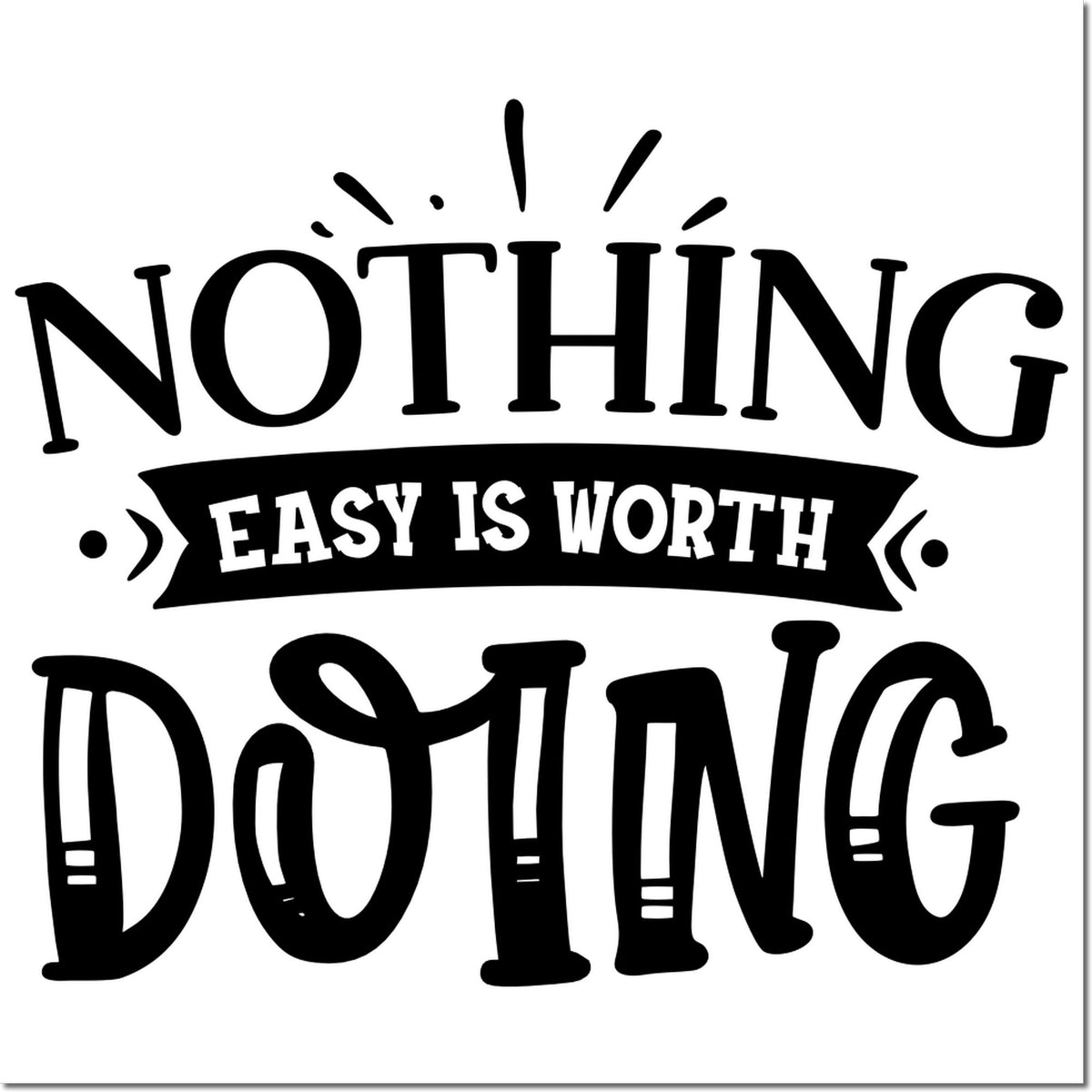 Inspirational rubber stamp design with the quote Nothing easy is worth doing for motivation and encouragement.