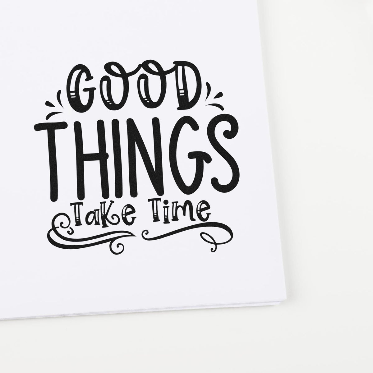 Good Things Take Time decorative rubber stamp design on white paper, ideal for handmade cards and motivational crafts.