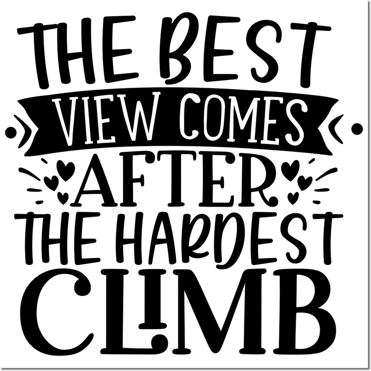 Rubber stamp design with motivational hiking quote, The best view comes after the hardest climb, accented by hearts.