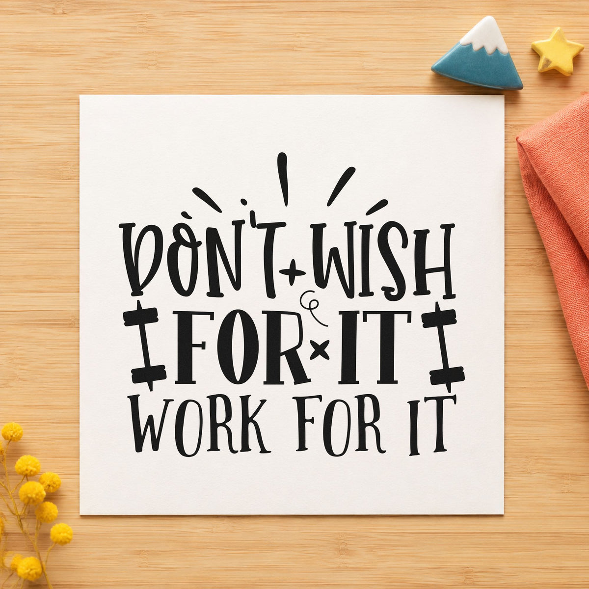Don't Wish Work For It rubber stamp printed in black ink, ready for round training sheet and similar paper crafts.