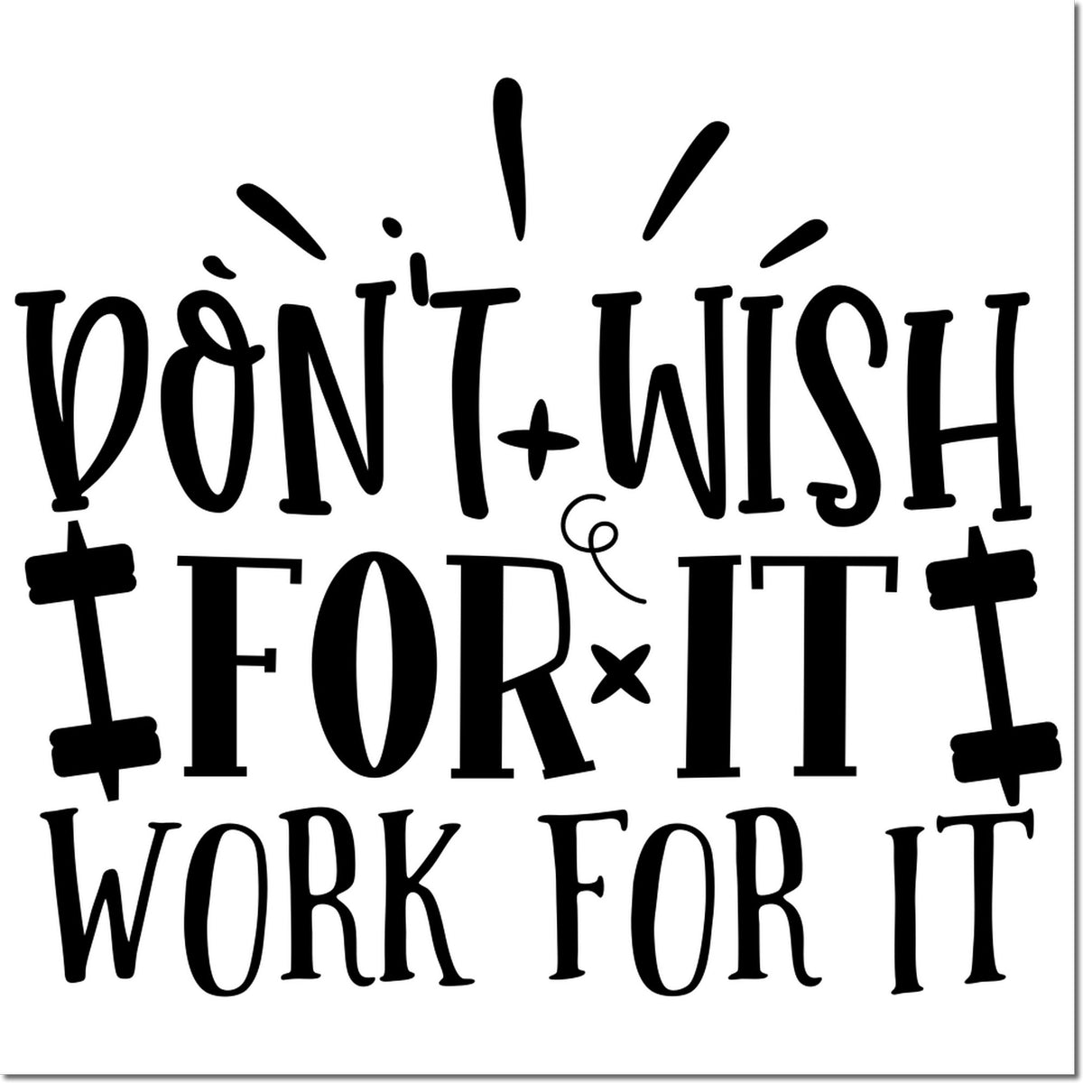 Motivational rubber stamp design with quote Dont wish for it, work for it in bold black lettering.