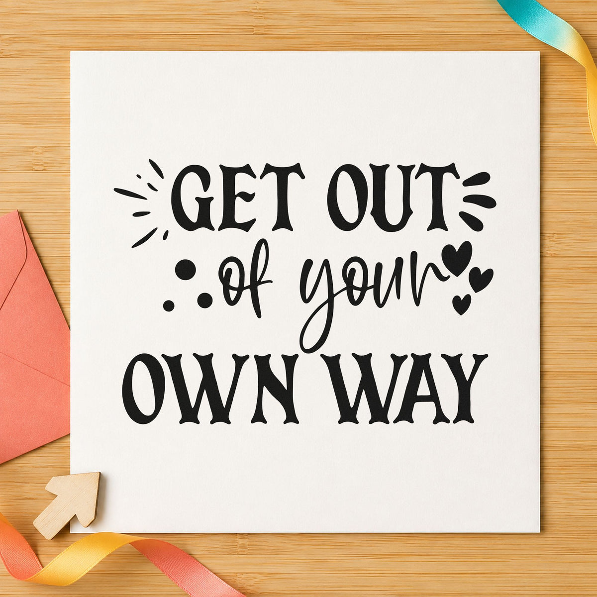 Get Out Your Own Way rubber stamp printed in black ink, ready for heart stroke cards and similar paper crafts.
